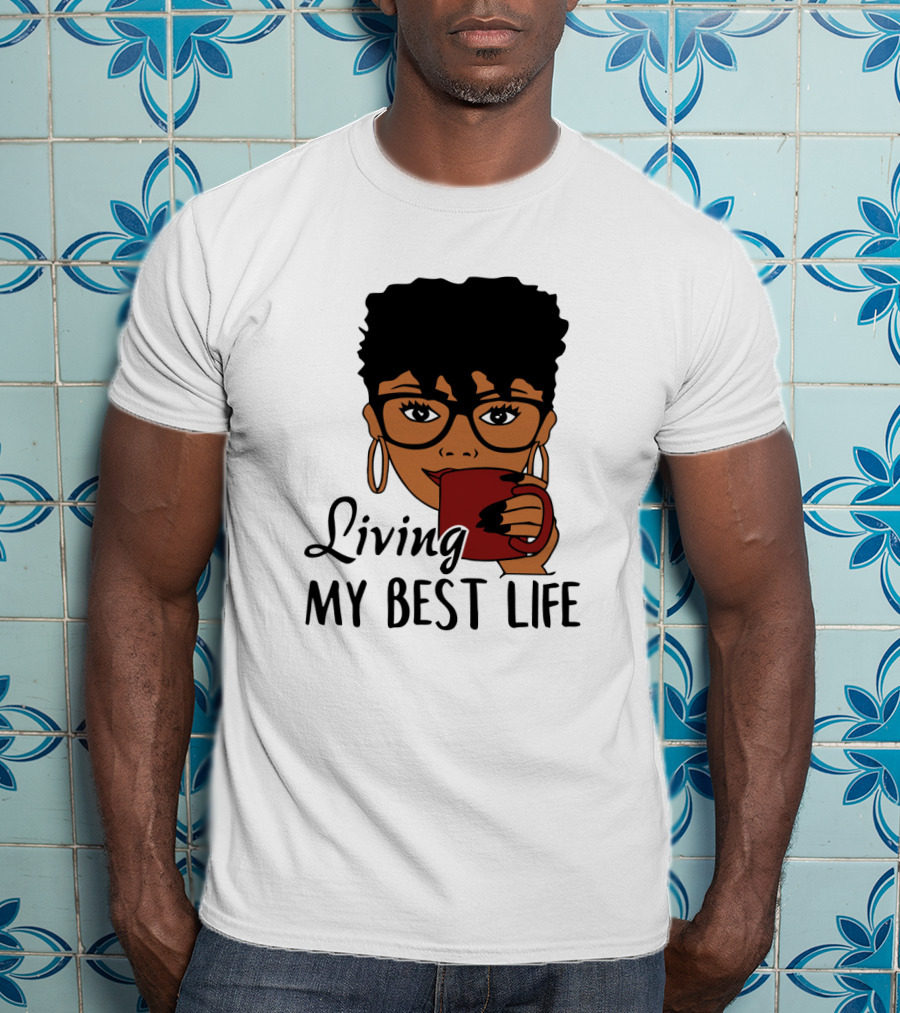 Living My Best Life Afro Woman Glasses Coffee Black Hair T-Shirt