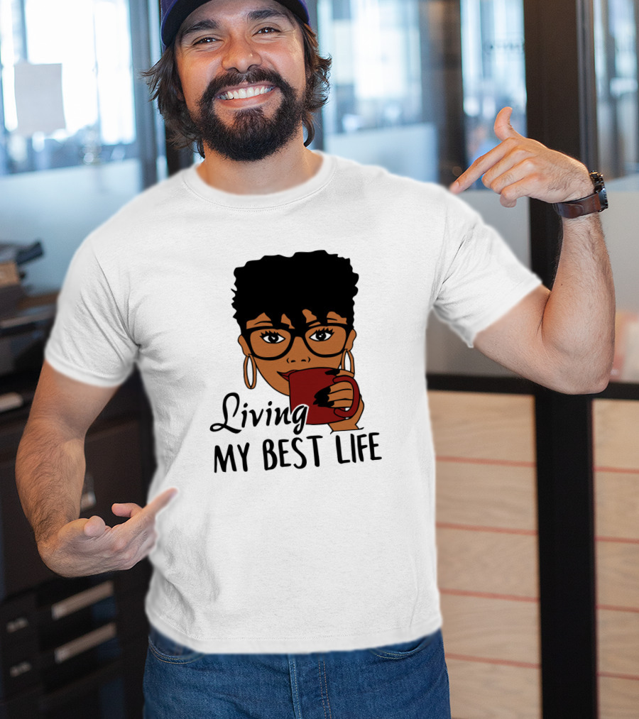 Living My Best Life Afro Woman Glasses Coffee Black Hair T-Shirt