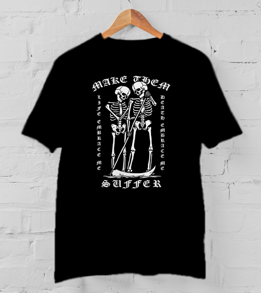 Make Them Suffer Life Embrace ME Death Embrace ME T-Shirt