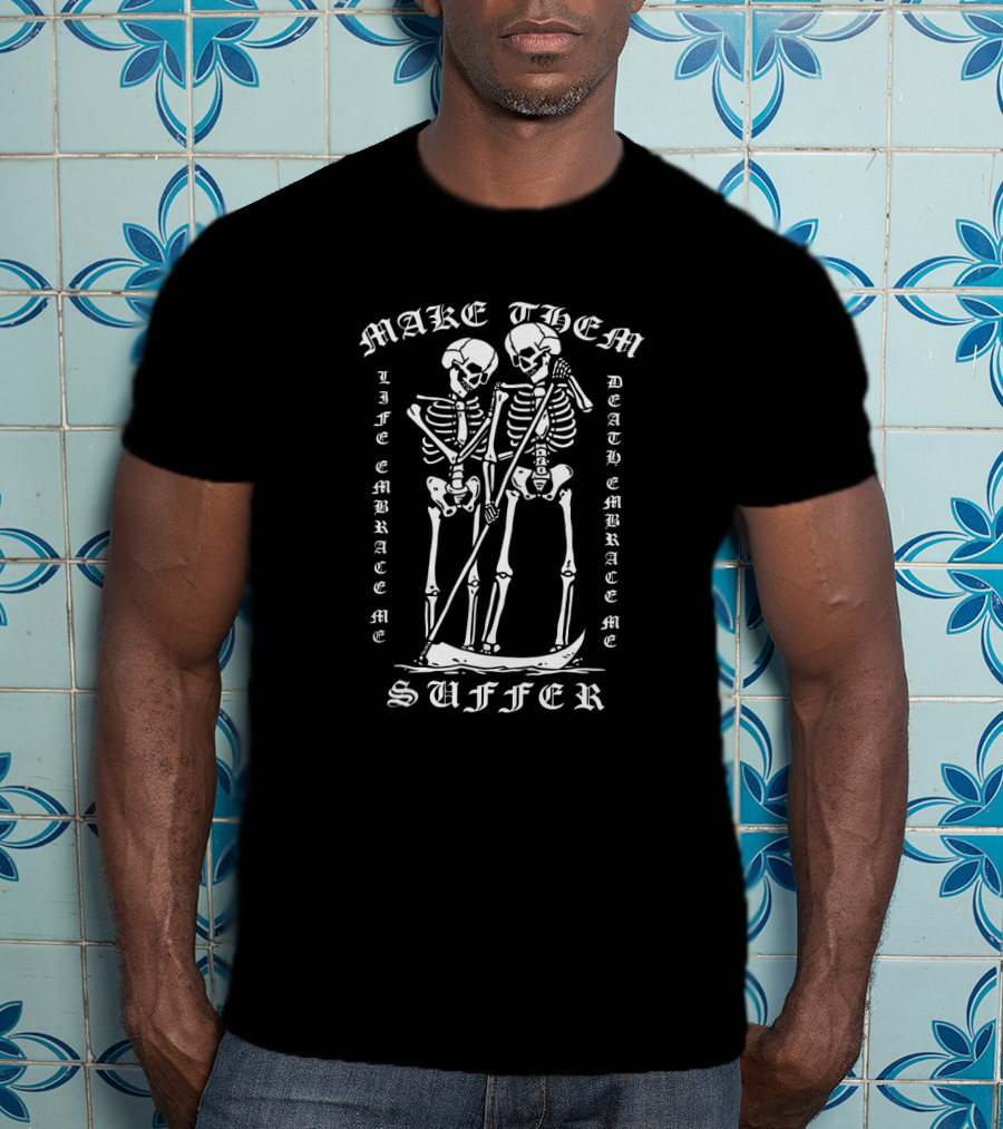 Make Them Suffer Life Embrace ME Death Embrace ME T-Shirt