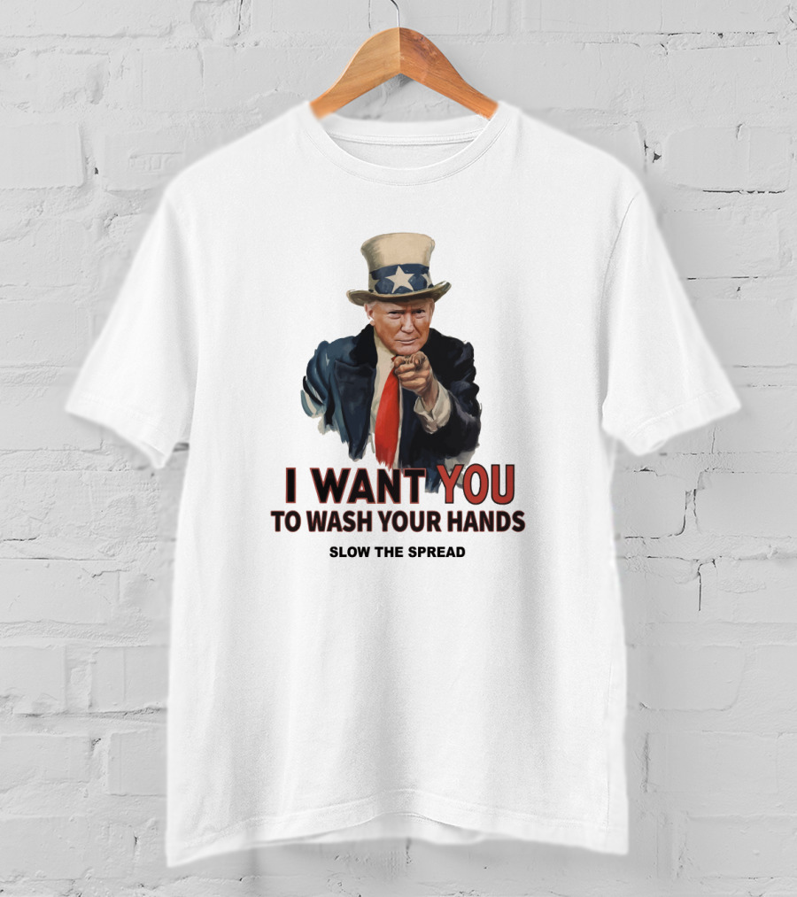 I Want You To Wash Your Hands Slow The Spread T-Shirt