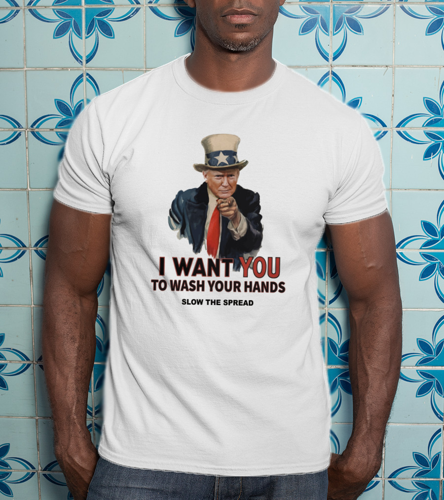 I Want You To Wash Your Hands Slow The Spread T-Shirt