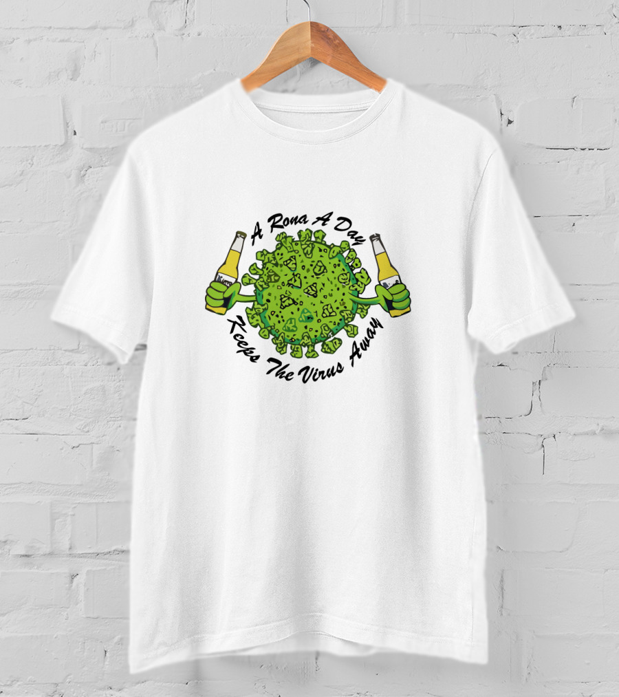 A Rona A Day Keeps The Virus Away T-Shirt