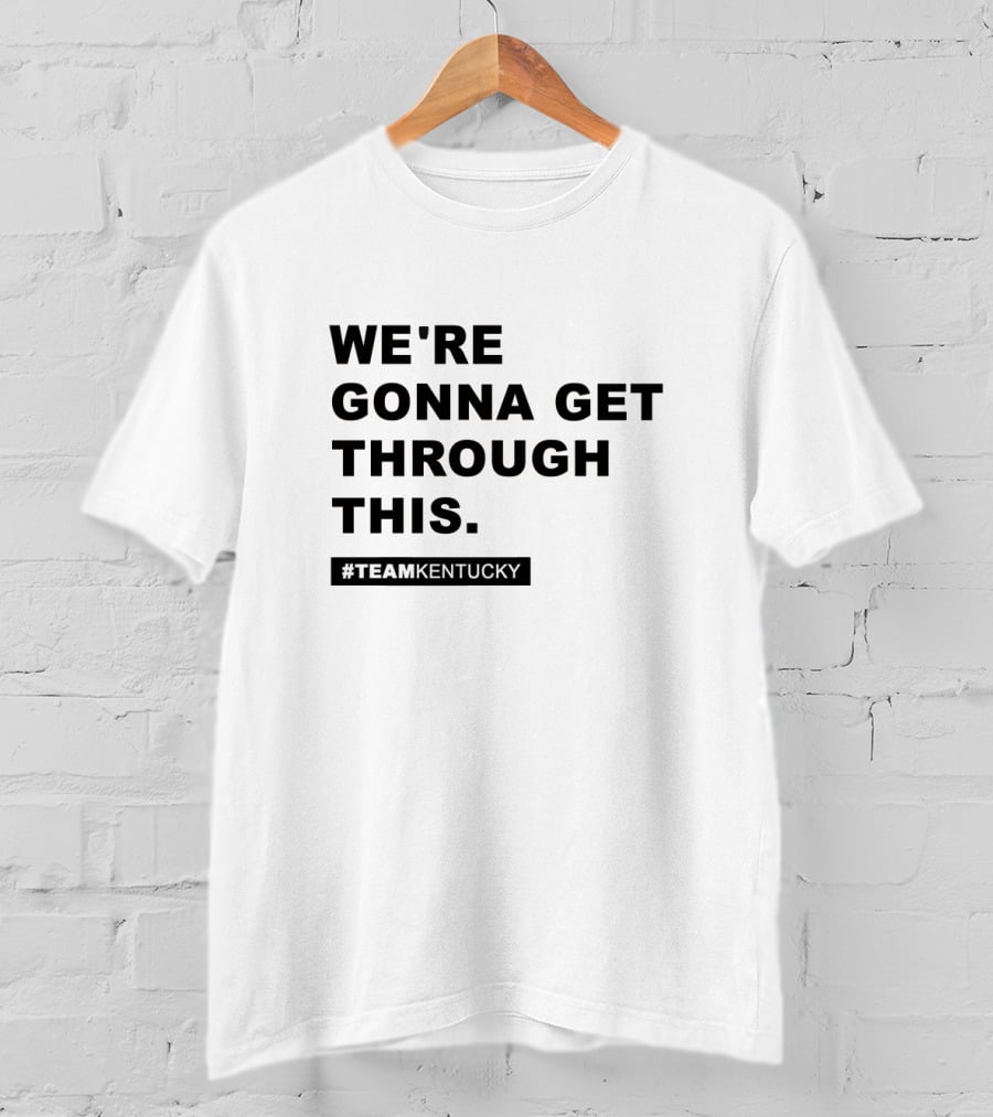 We're Gonna Get Through This #TeamKentucky Andy Beshear Gear T-Shirt
