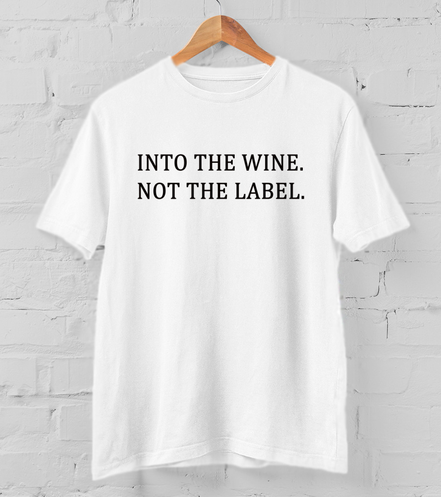 Into The Wine Not The Label T-Shirt
