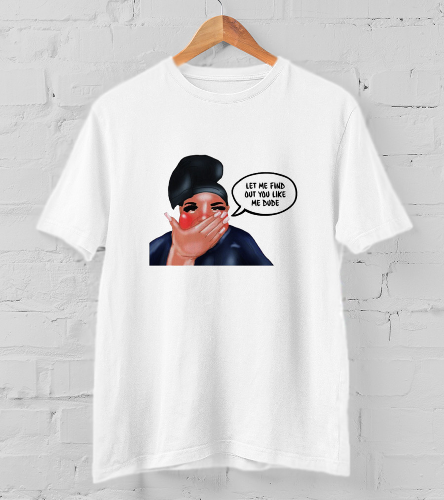 AdamRayOkay Merch Let Me Find Out You Like Me Dude T-Shirt
