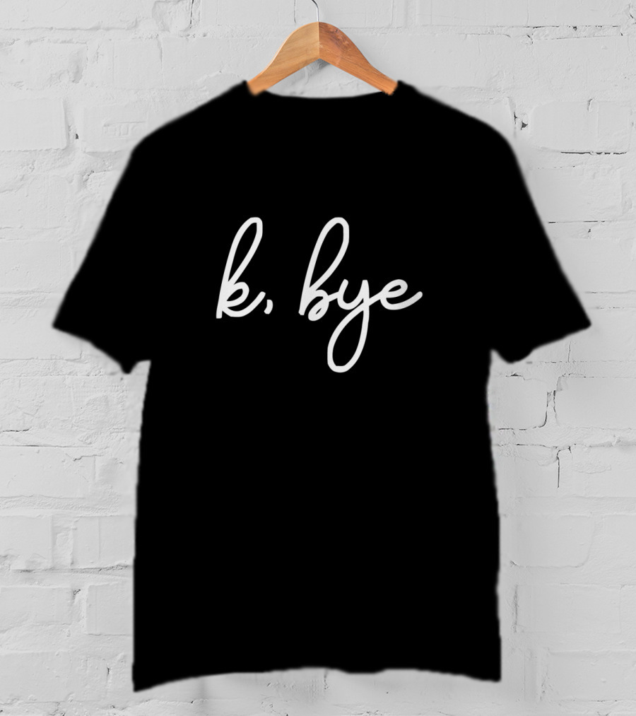 K Bye Gracie K Merch T-Shirt