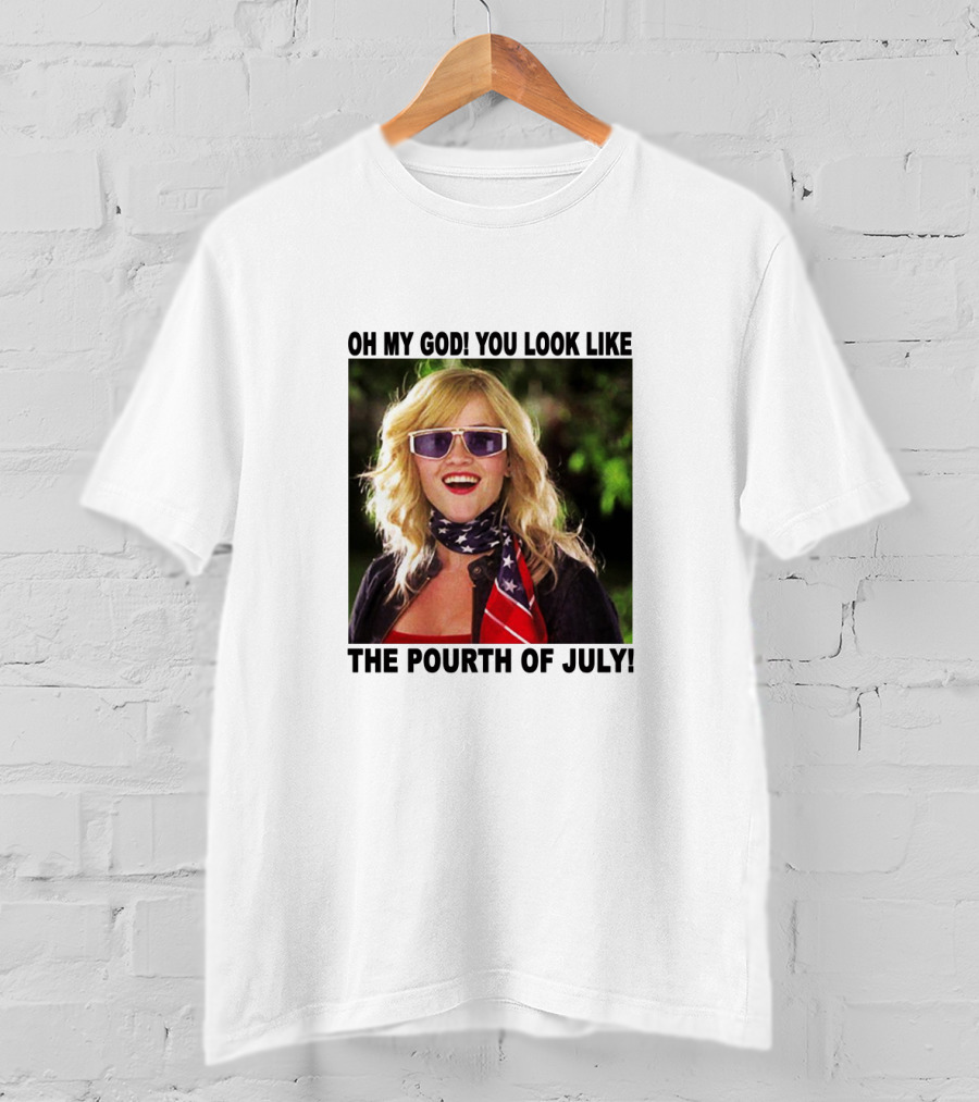 OH My God You Look Like The Pourth Of July T-Shirt