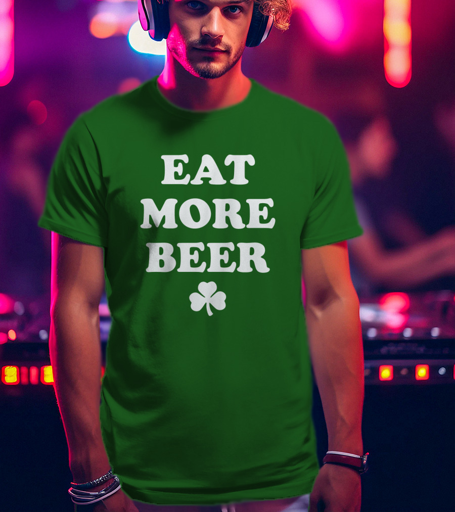 EAT MORE BEER Shamrock St. Patrick's Day T-Shirt