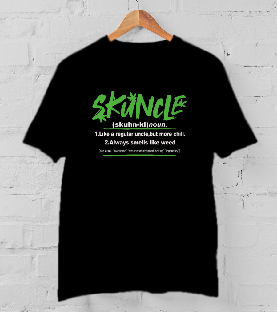 SKUNCLE Like A Regular Uncle But More Chill Always Smells Like Weed Awesome Exceptionally Good Looking Legendary T-Shirt