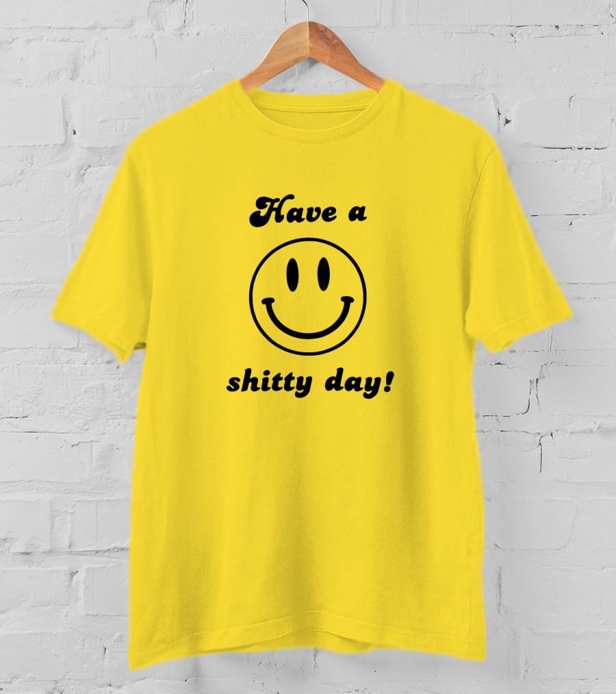 Have A Shitty Day Smiley Face Yellow Background T-Shirt