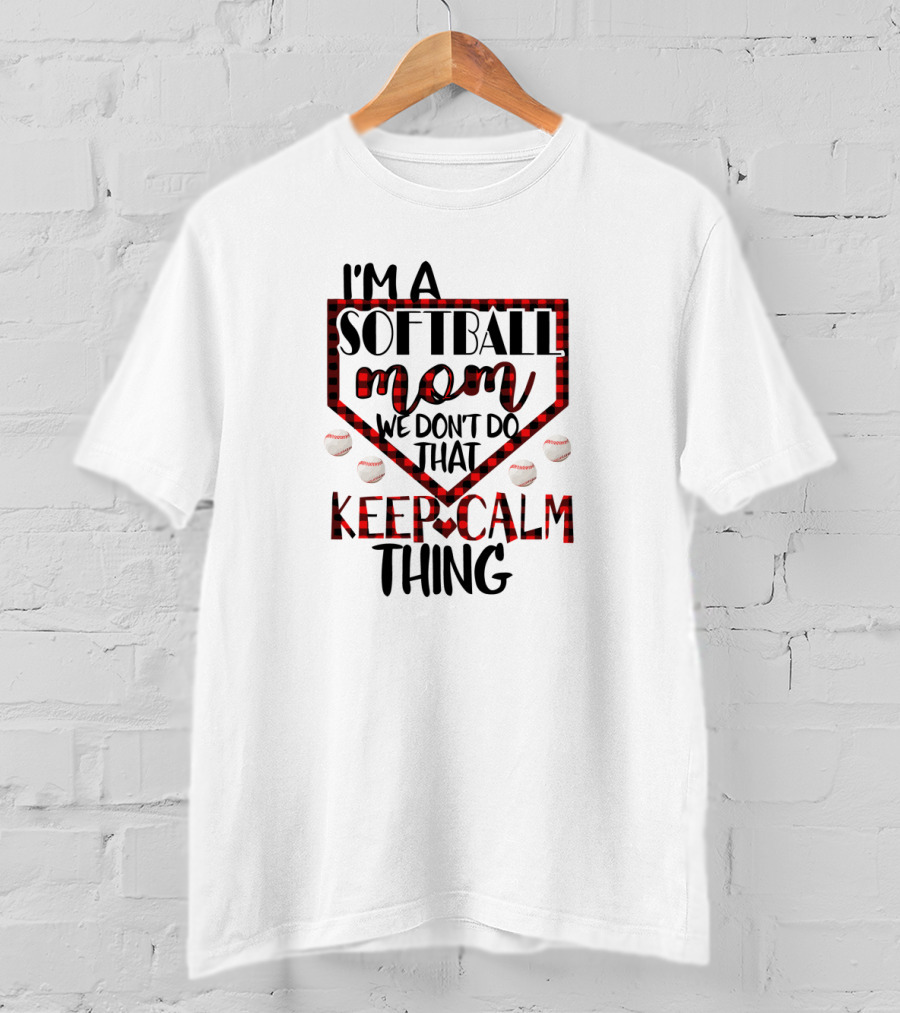 I'm A Softball Mom We Don't Do That Keep Calm Thing T-Shirt