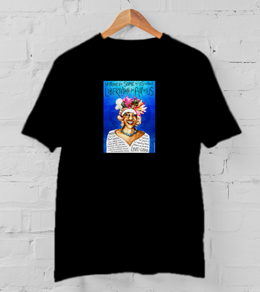 No Pride For Some Of Us Without Liberation For All Of Us Marsha P. Johnson Live Lead T-Shirt