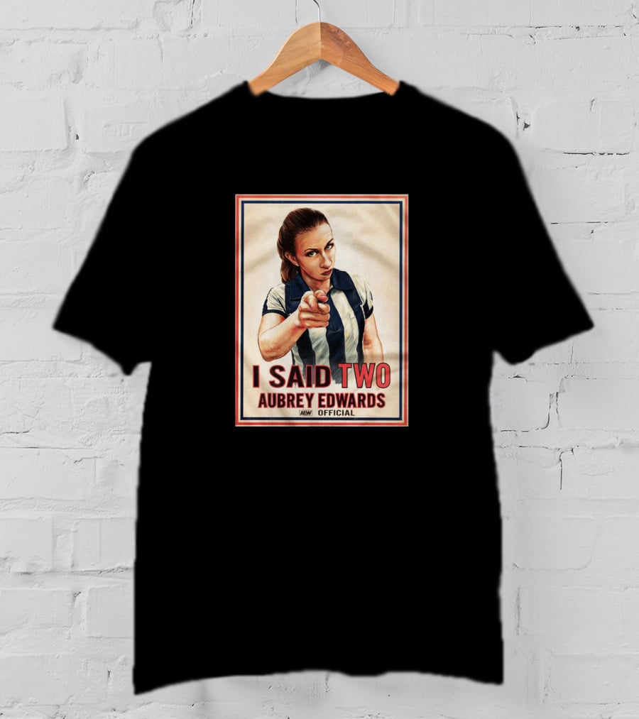 I Said Two Aubrey Edwards Aew T-Shirt