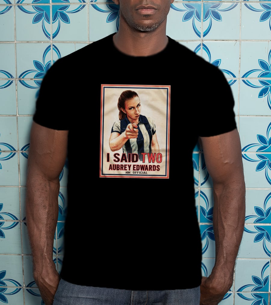 I Said Two Aubrey Edwards Aew T-Shirt