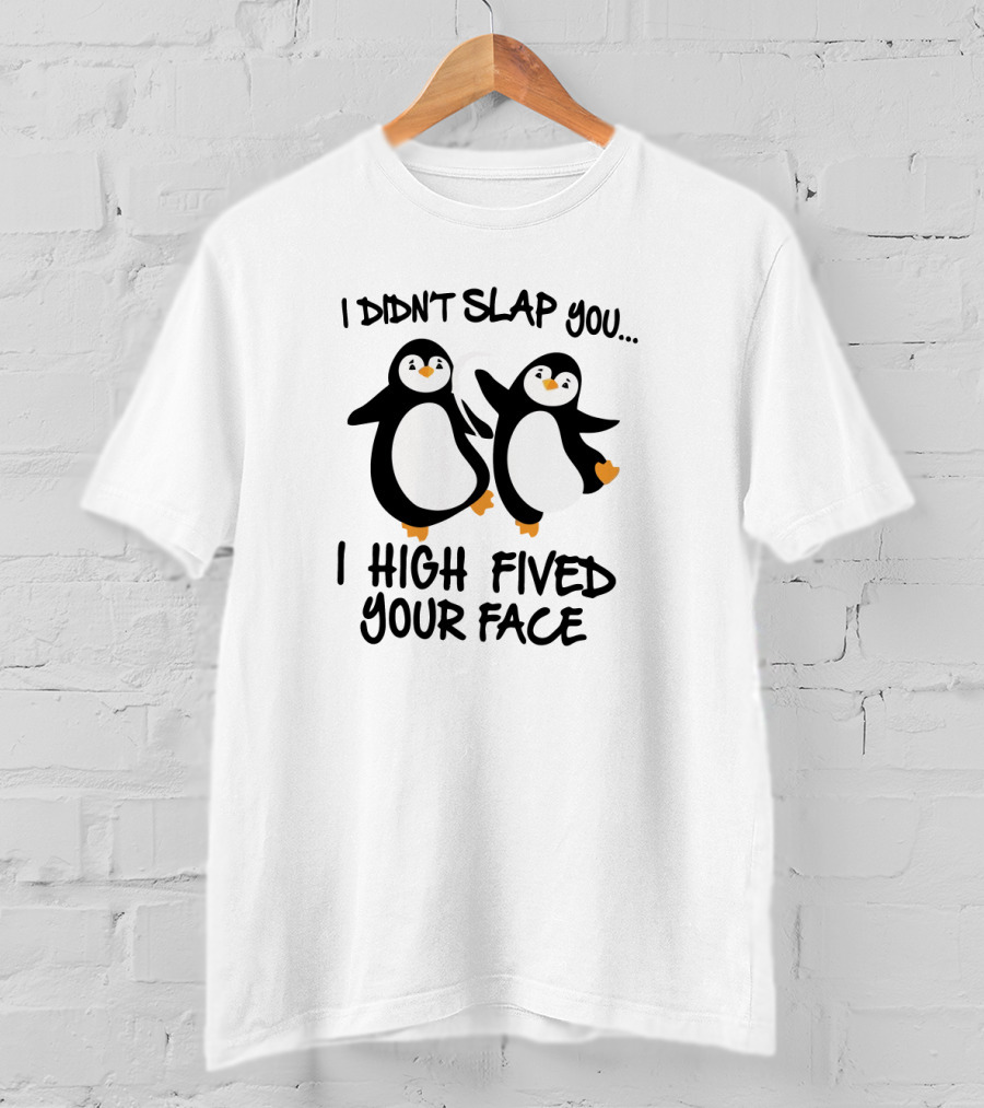 I Didn't Slap You I High Fived Your Face Penguin Duo T-Shirt