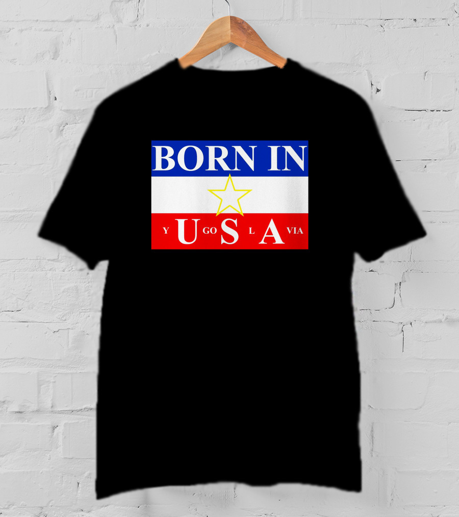 Born IN Yugoslavia USA Star Flag T-Shirt