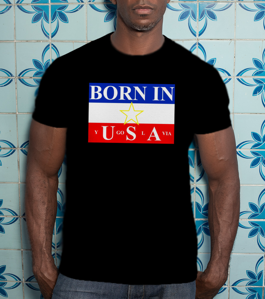 Born IN Yugoslavia USA Star Flag T-Shirt