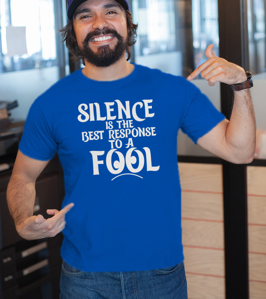 Silence Is The Best Response To A Fool Playful Typography T-Shirt