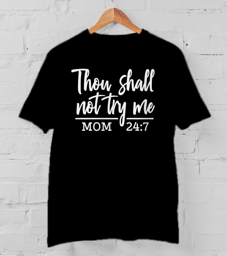 Thou Shalt Not Try Me MOM 24:7 T-Shirt