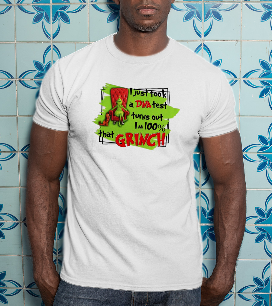 I Just Took A DNA Test Turns Out I'm 100% That Grinch T-Shirt