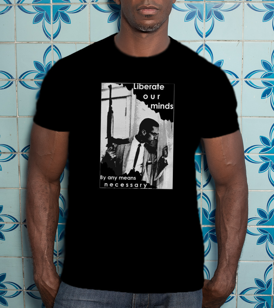 Liberate Our Minds By Any Means Necessary T-Shirt