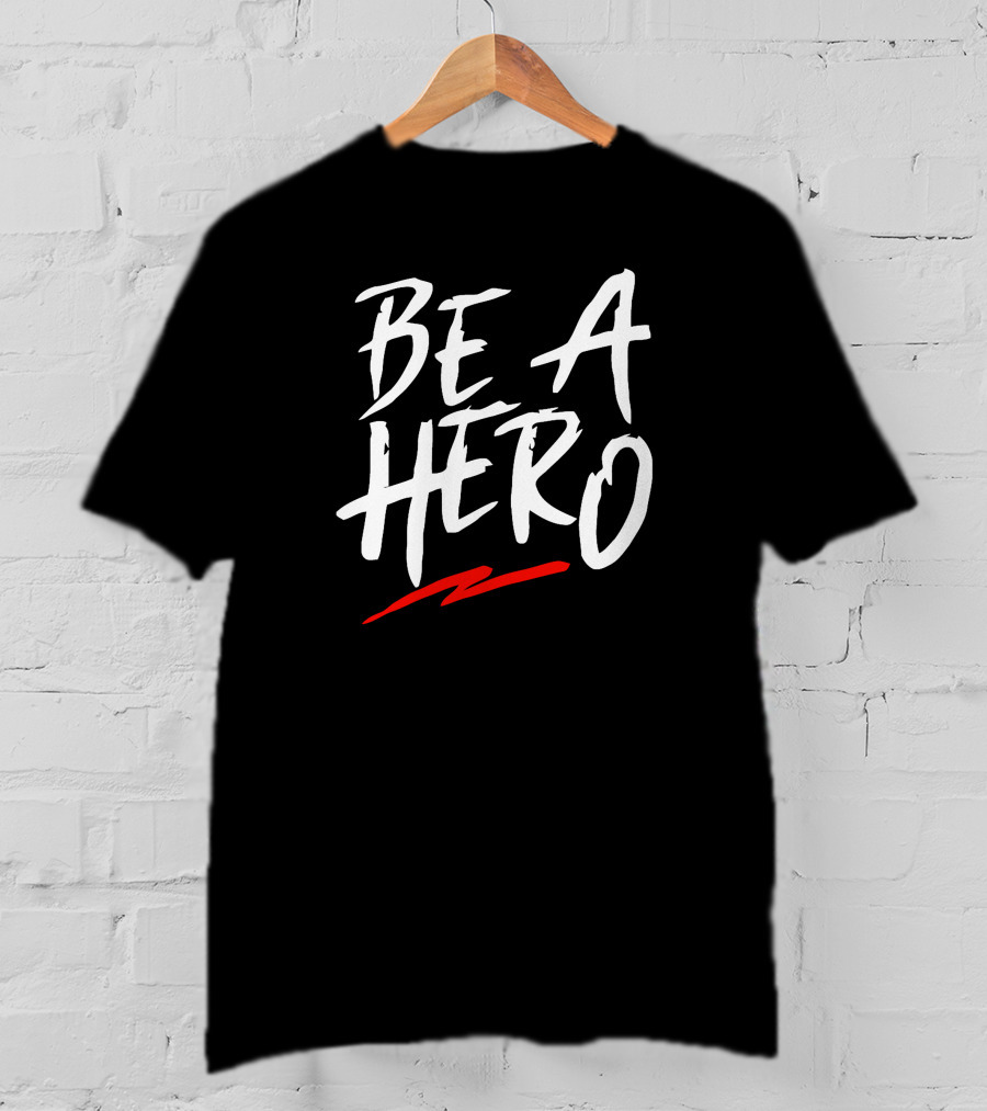Be A Hero Bold White Text With Red Underscore T-Shirt