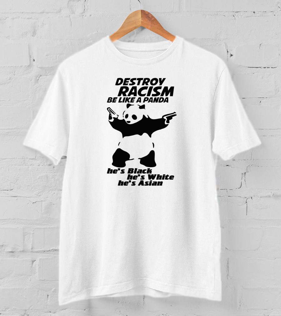 Destroy Racism Be Like A Panda He's Black He's White He's Asian T-Shirt