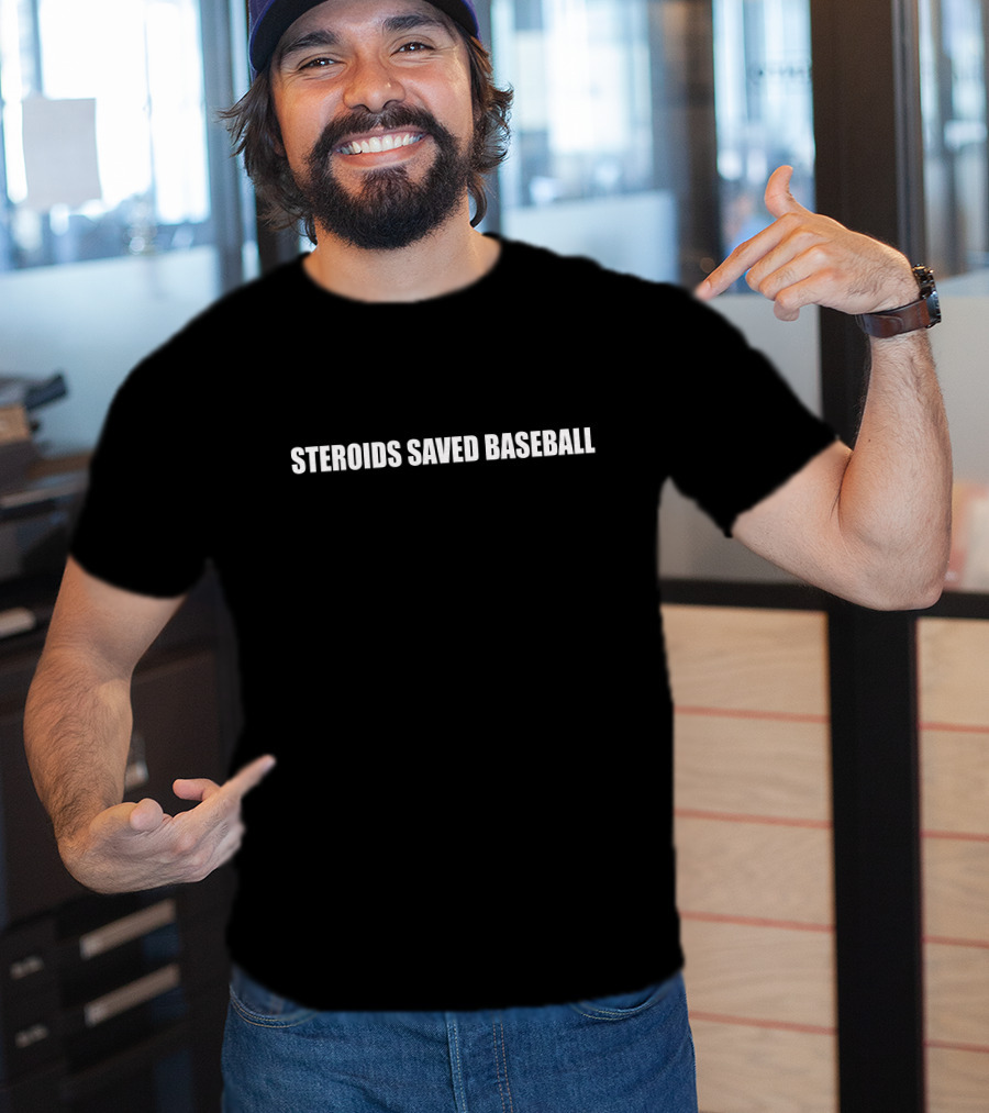 Steroids Saved Baseball T-Shirt
