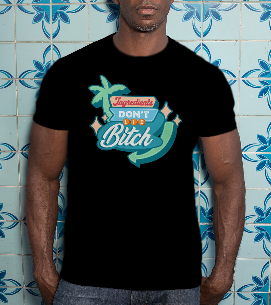 Ingredients Don't Lie Bitch Hyram Merch T-Shirt
