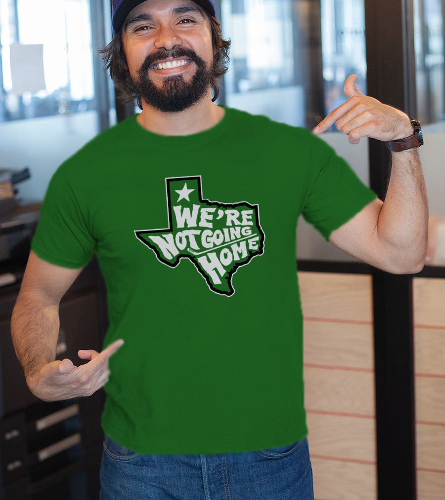 We're Not Going Home Texas Star Green T-Shirt