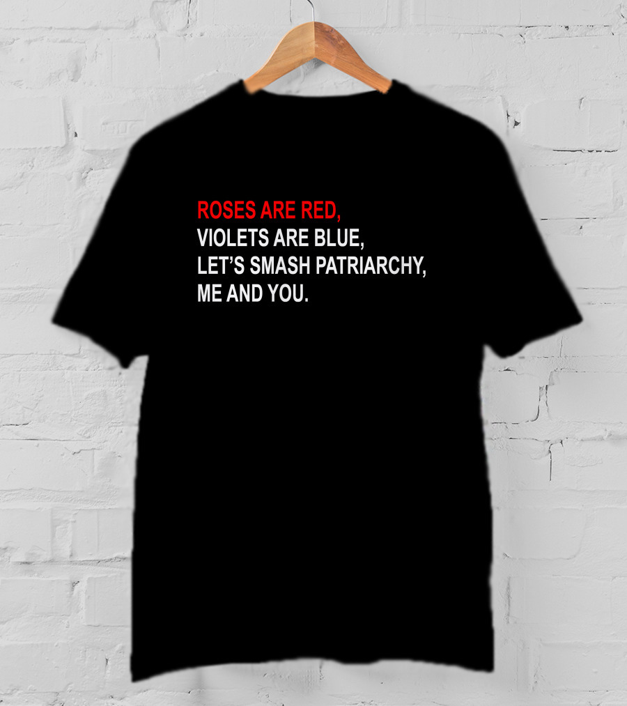 Roses Are Red, Violets Are Blue, Let's Smash Patriarchy, ME And You T-Shirt