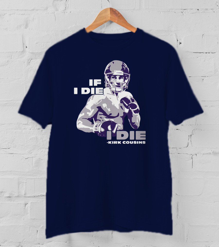 Kirk Cousins If I Die I Die Football Player T-Shirt