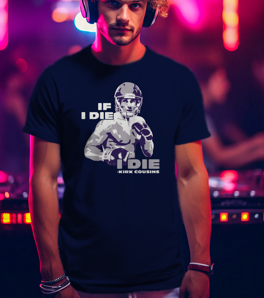 Kirk Cousins If I Die I Die Football Player T-Shirt