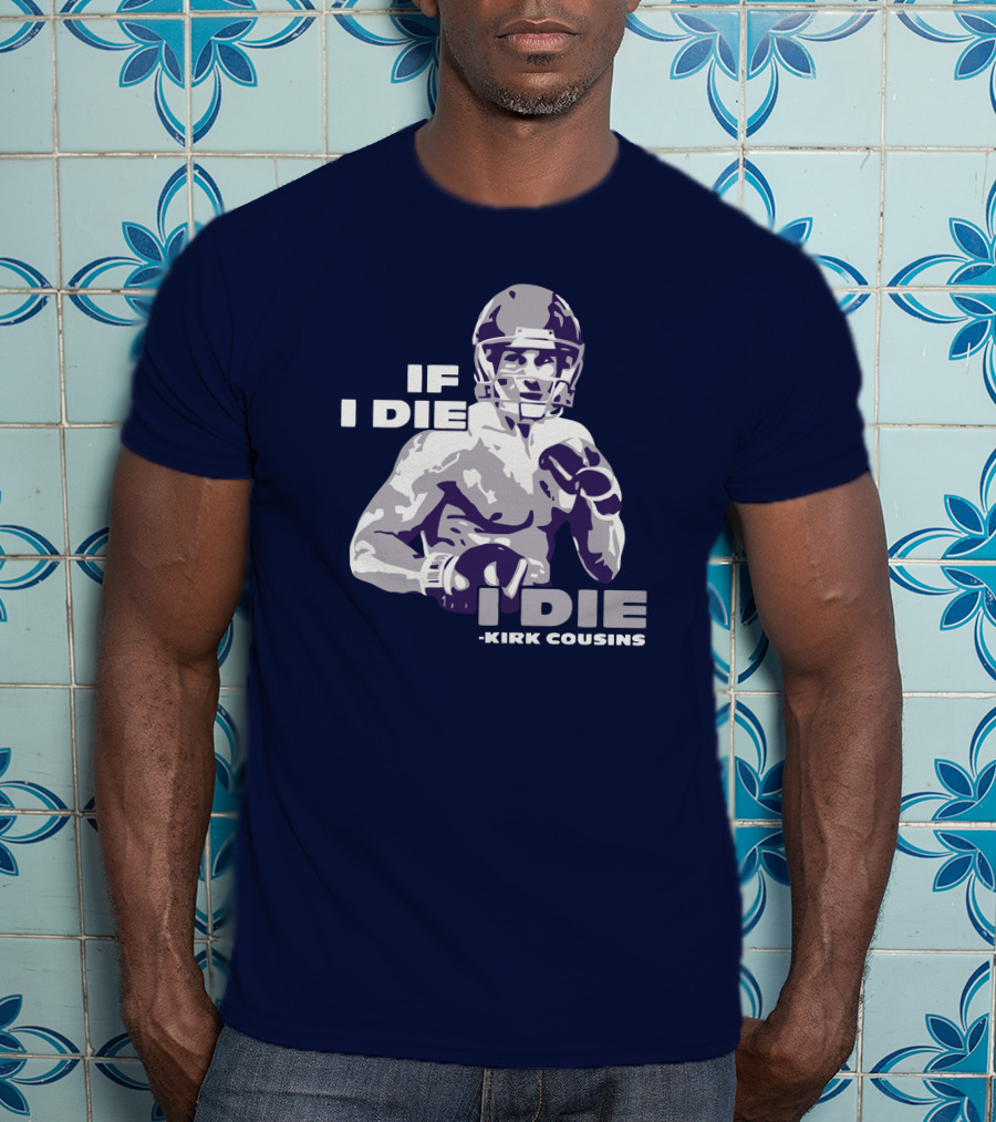Kirk Cousins If I Die I Die Football Player T-Shirt