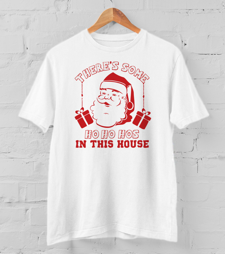 There's Some Ho Ho Hos IN This House Santa And Gifts T-Shirt