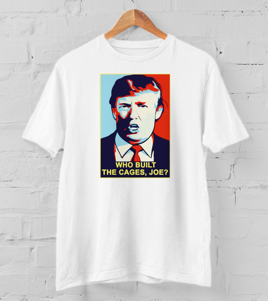 Who Built The Cages Joe Political Pop T-Shirt