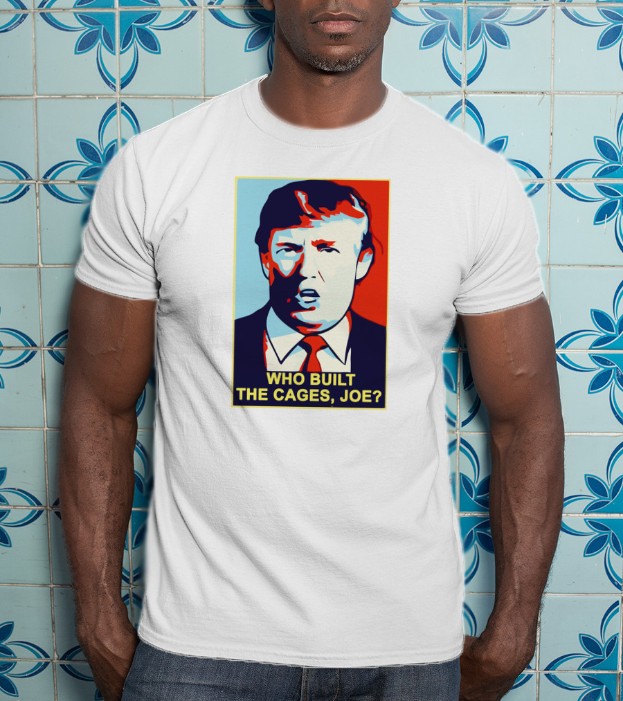 Who Built The Cages Joe Political Pop T-Shirt