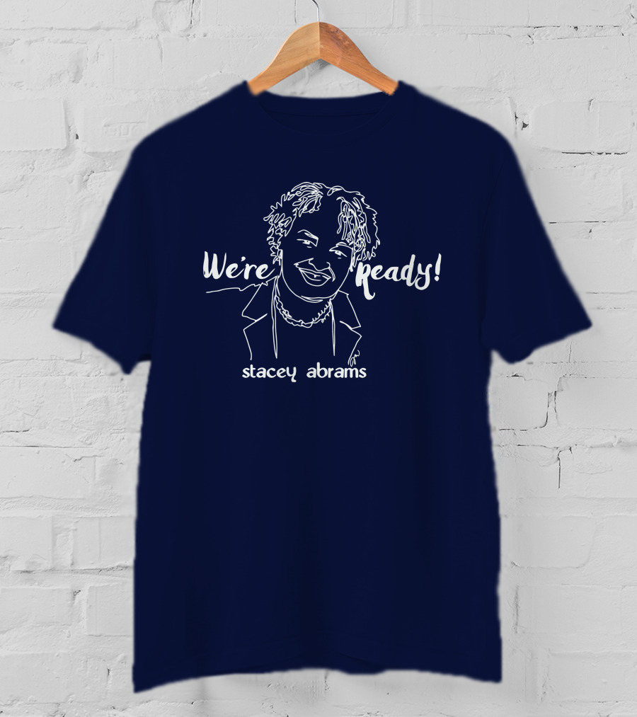 We're Ready Stacey Abrams T-Shirt