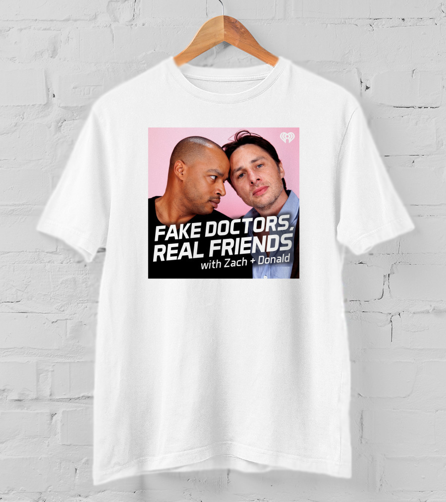 Fake Doctors Real Friends With Zach And Donald Iheart Merch T-Shirt