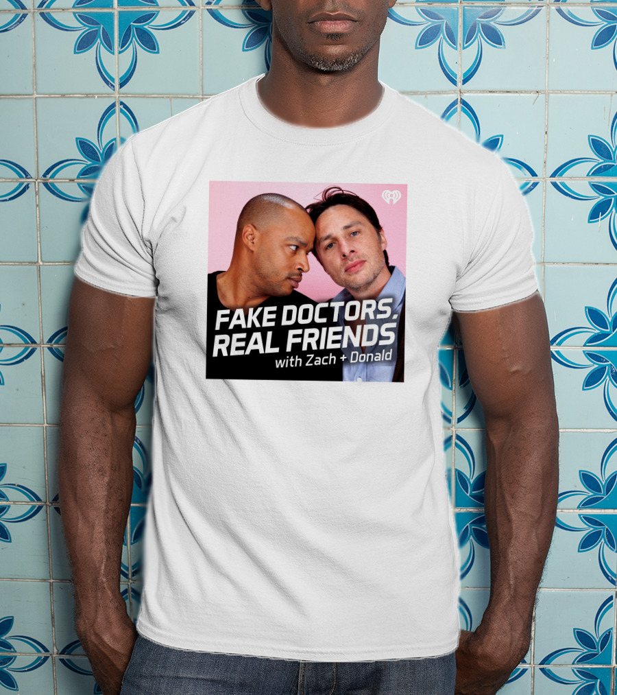 Fake Doctors Real Friends With Zach And Donald Iheart Merch T-Shirt