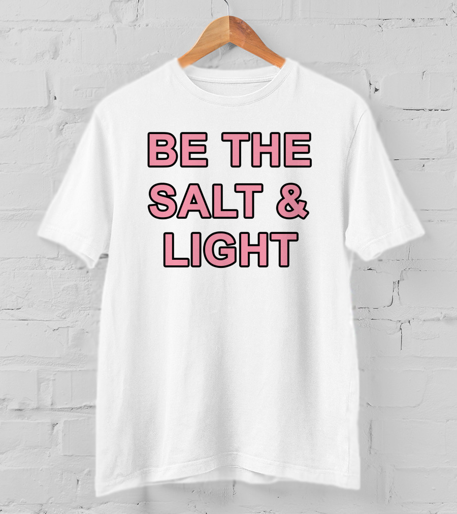 Be The Salt And Light Christian Inspirational Message T-Shirt