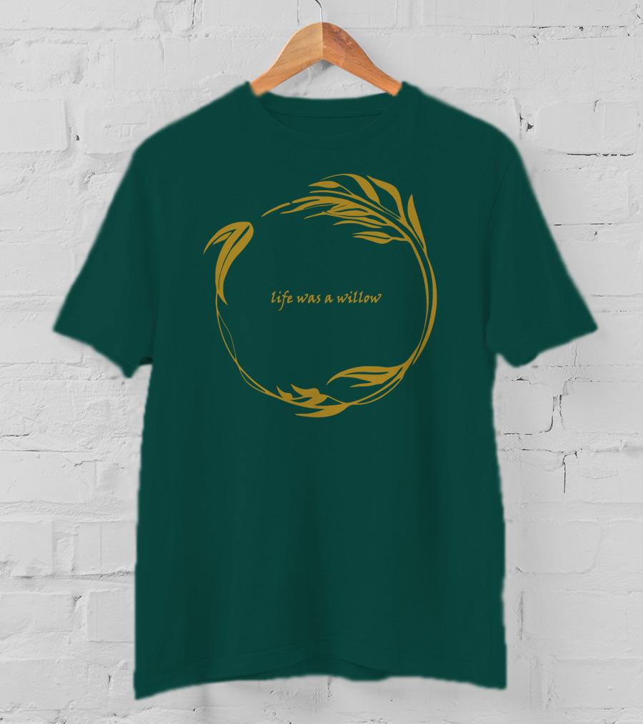 Life Was A Willow T-Shirt