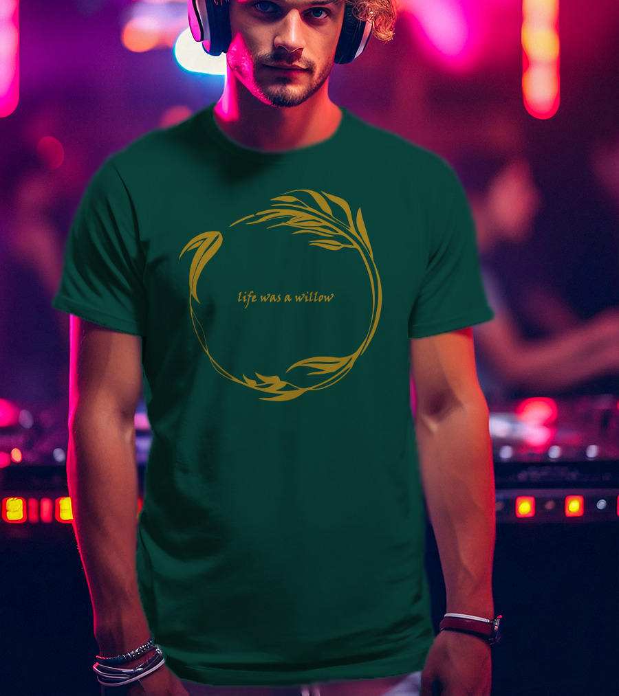 Life Was A Willow T-Shirt