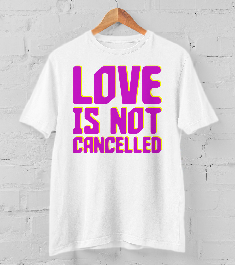 Love Is Not Cancelled Bold Pink T-Shirt