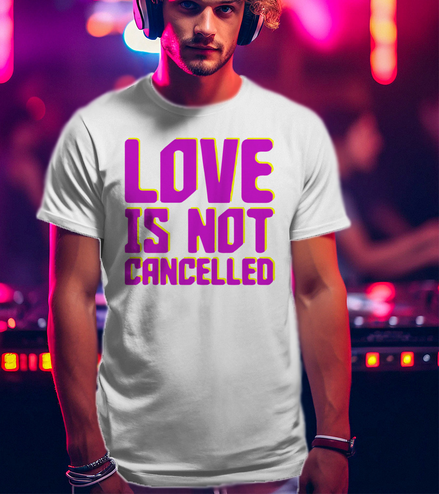 Love Is Not Cancelled Bold Pink T-Shirt