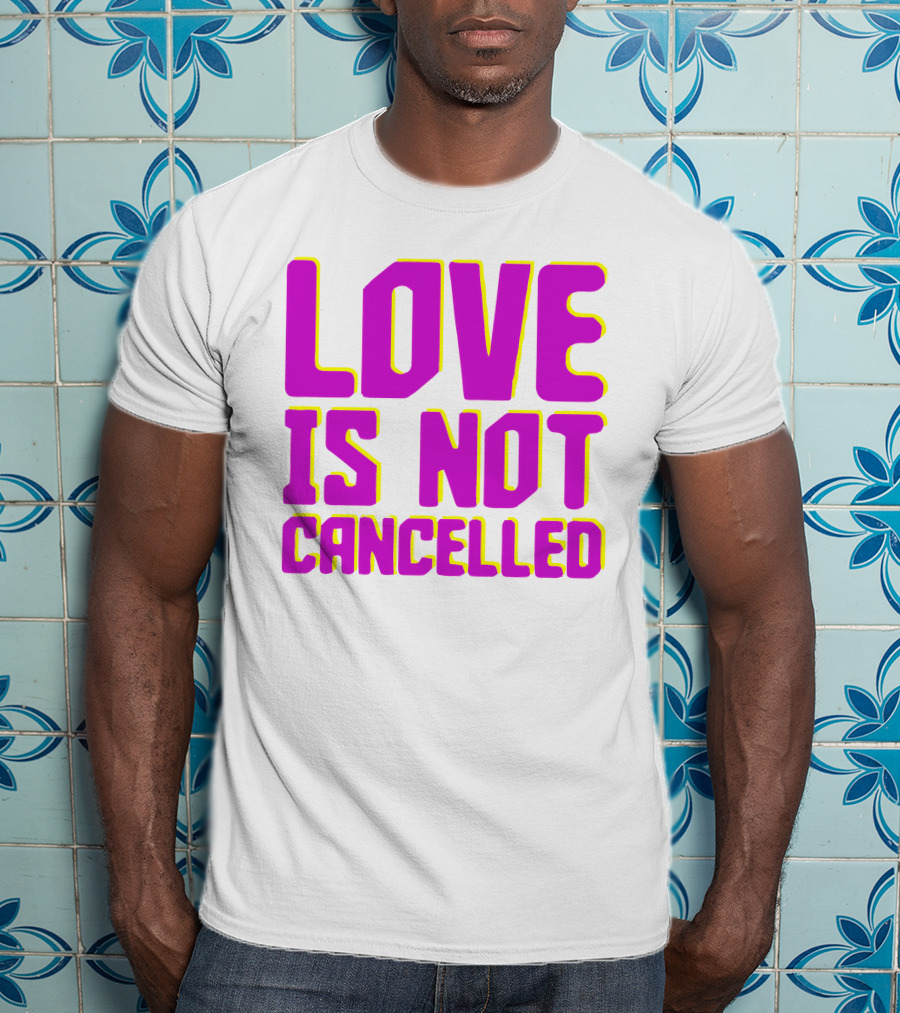 Love Is Not Cancelled Bold Pink T-Shirt