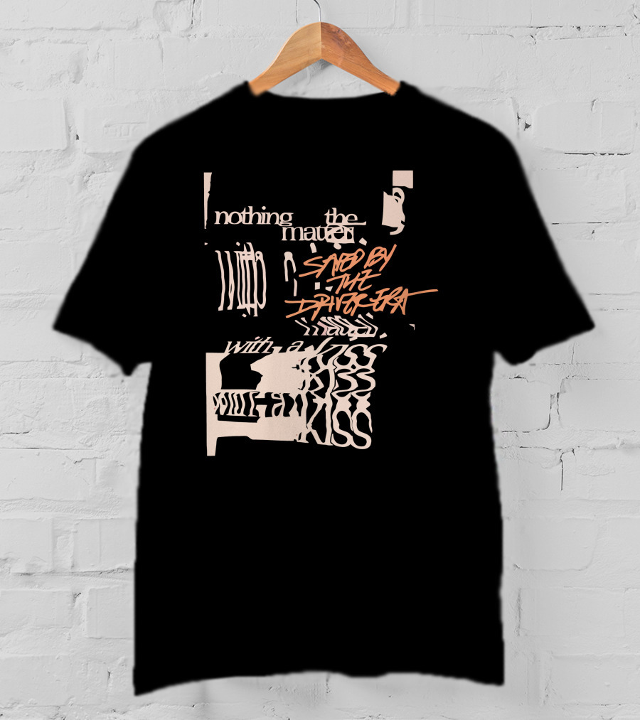 Nothing The Matter Said By The Driver Era With A Wildness T-Shirt