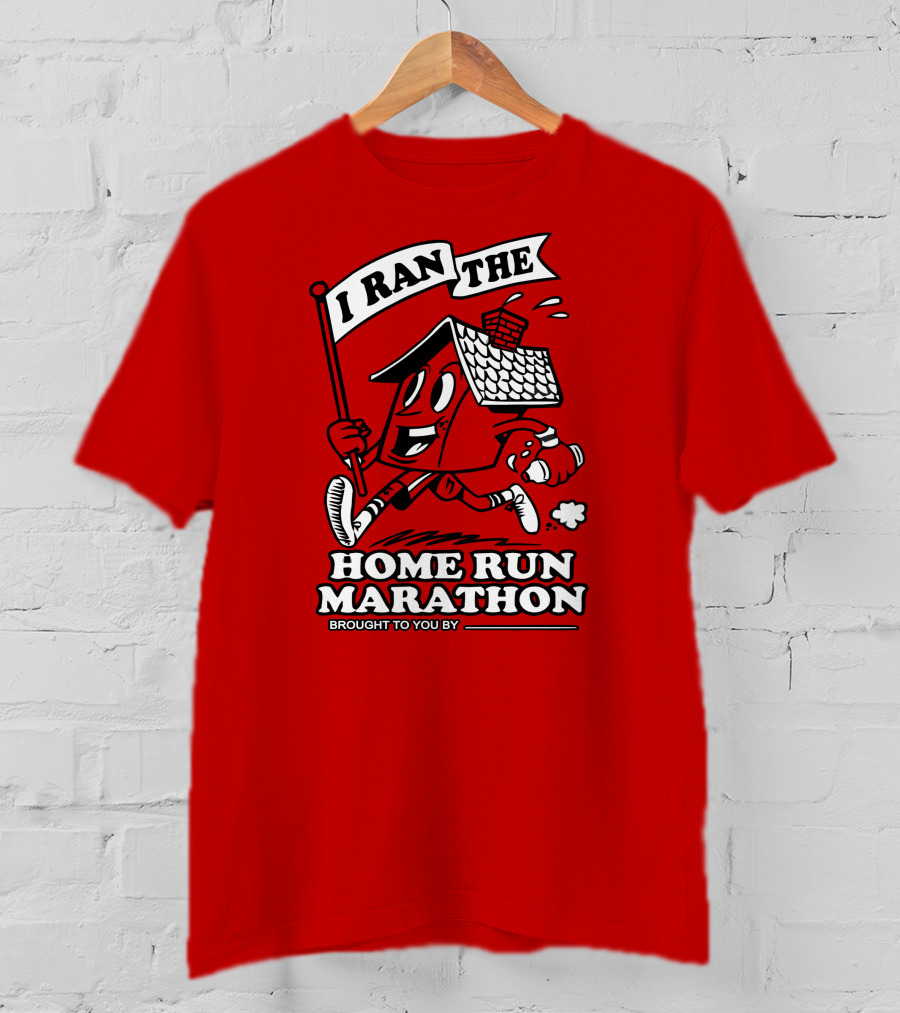 I Ran The Home Run Marathon Brought To You By T-Shirt