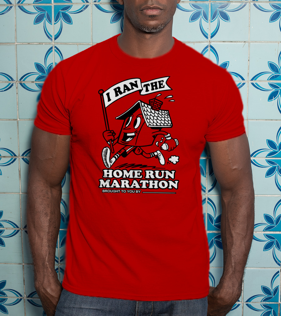 I Ran The Home Run Marathon Brought To You By T-Shirt